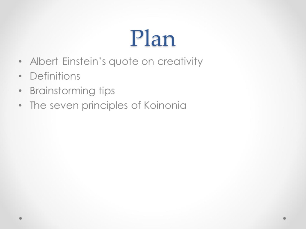 Plan Albert Einstein’s quote on creativity Definitions Brainstorming tips The seven principles of Koinonia